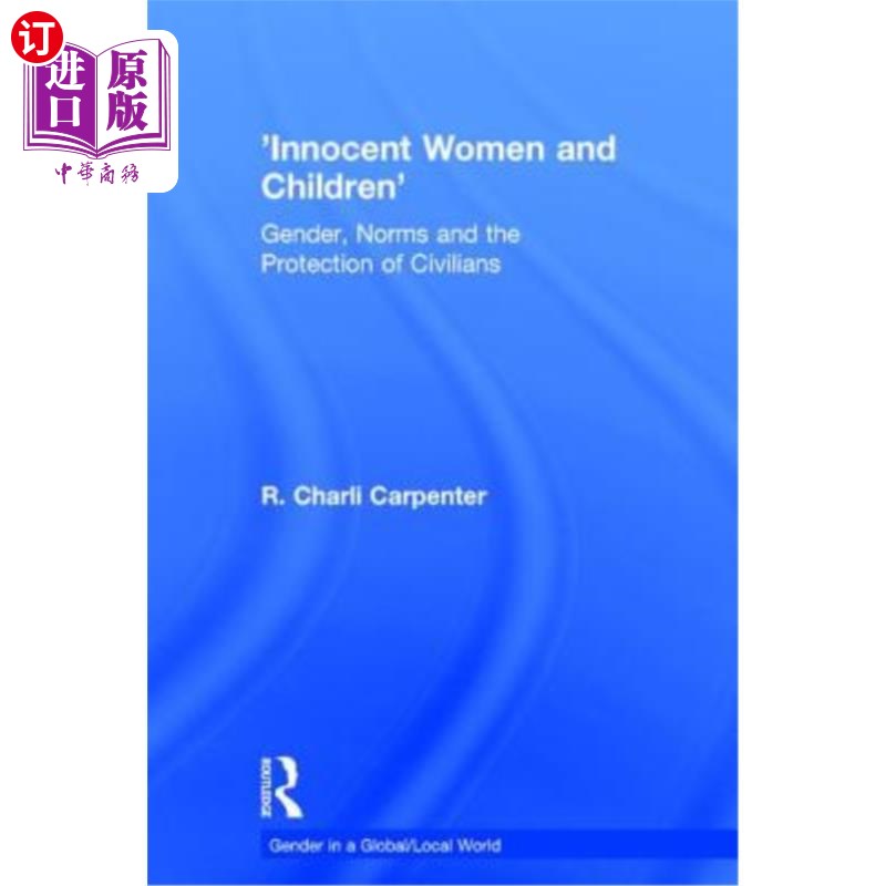 海外直订'Innocent Women and Children': Gender, Norms and the Protection of Civilians 《无辜的妇女和儿童:性别、规范