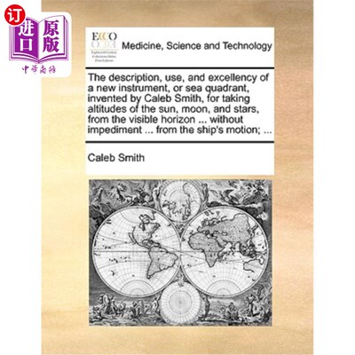 海外直订医药图书The Description, Use, and Excellency of a New Instrument, or Sea Quadrant, Inven 凯莱布·史密斯发明