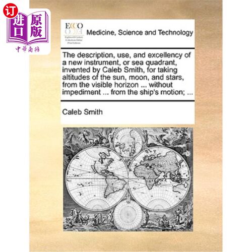 海外直订医药图书The Description, Use, and Excellency of a New Instrument, or Sea Quadrant, Inven 凯莱布·史密斯发明