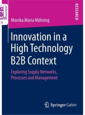 海外直订Innovation in a High Technology B2B Context: Exploring Supply Networks, Processe 高科技B2B环境下的创新：探