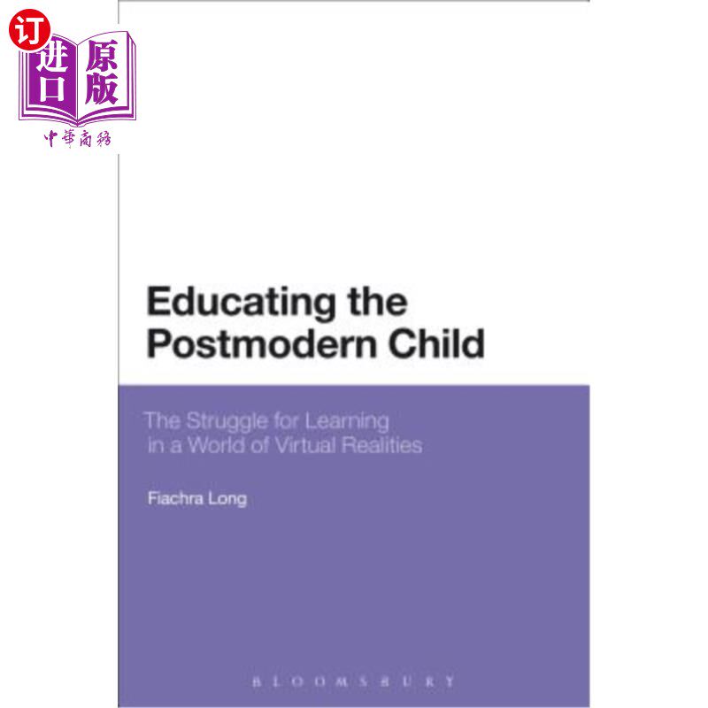 海外直订Educating the Postmodern Child: The Struggle for Learning in a World of Virtual  教育后现代儿童：在虚拟现实