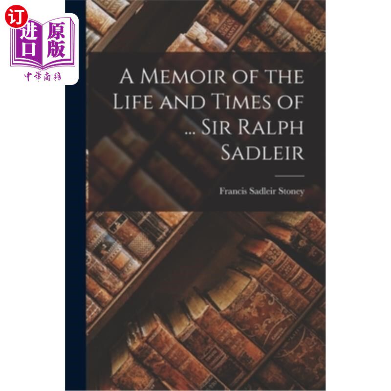 海外直订A Memoir of the Life and Times of ... Sir Ralph Sadleir 关于……生活和时代的回忆录拉尔夫·萨德尔爵士
