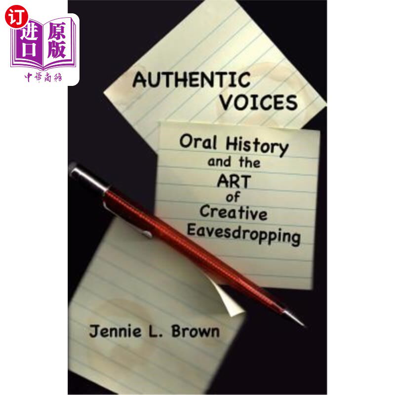 海外直订Authentic Voices: Oral History and the Art of Creative Eavesdropping 真实的声音：口述历史和创造性窃听艺术