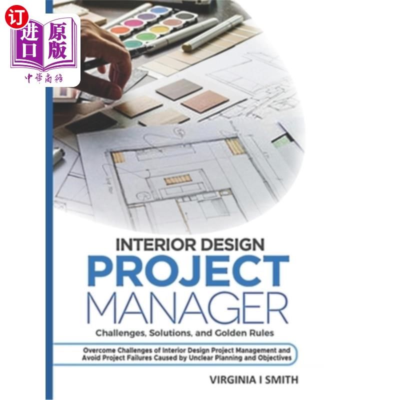 海外直订Interior Design Project Manager - Challenges, Solutions, and Golden Rules: Overc 室内设计项目经理-挑战、解
