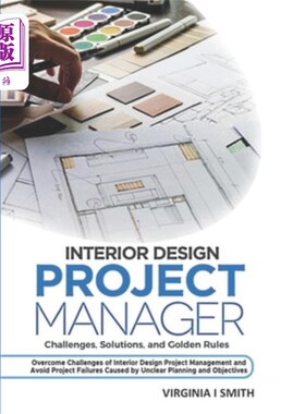海外直订Interior Design Project Manager - Challenges, Solutions, and Golden Rules: Overc 室内设计项目经理-挑战、解