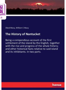 海外直订The History of Nantucket: Being a compendious account of the first settlement of 南塔基特岛的历史：简明扼要