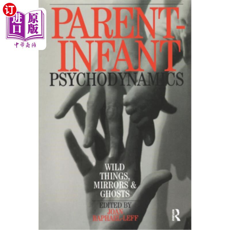 海外直订医药图书Parent-Infant Psychodynamics: Wild Things, Mirrors and Ghosts 亲子心理动力学:狂野的事物，镜子和鬼魂