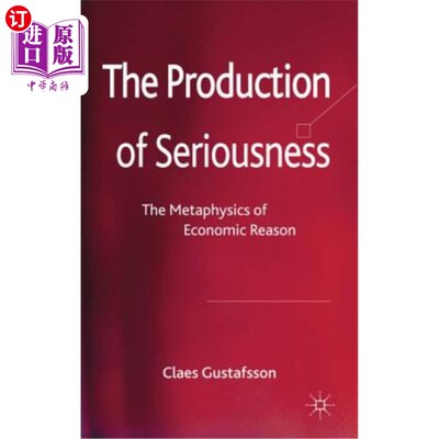 海外直订The Production of Seriousness: The Metaphysics of Economic Reason 《严肃性的产生:经济理性的形而上学》