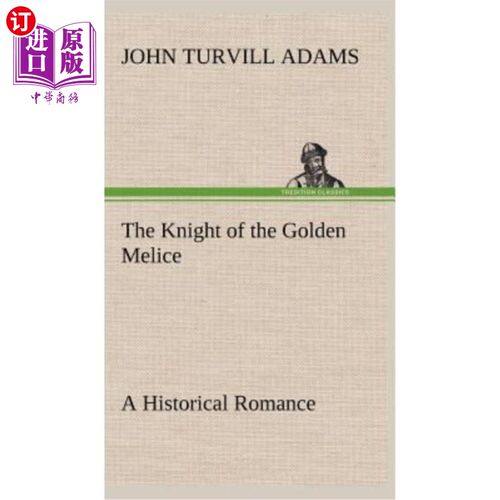 海外直订The Knight of the Golden Melice A Historical Romance 《金色梅丽斯骑士》是一部历史传奇