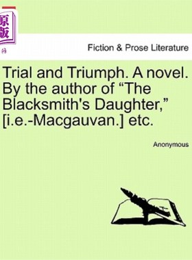 海外直订Trial and Triumph. A novel. By the author of The Blacksmith's Daughter, [i.e.-Ma 审判和胜利。一本小说。作者