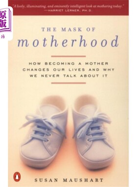 海外直订The Mask of Motherhood: How Becoming a Mother Changes Everything and Why We Pret 《母亲的面具:成为母亲如何