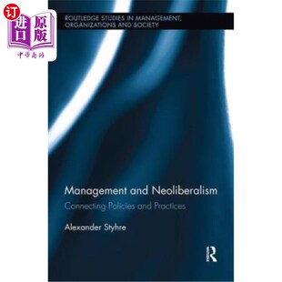 海外直订Management and Neoliberalism: Connecting Policies and Practices 管理与新自由主义:连接政策与实践