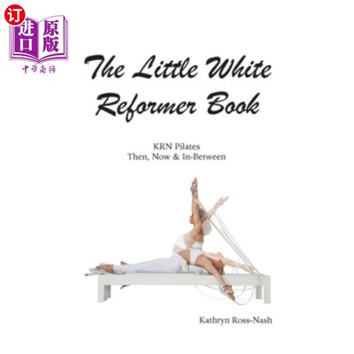 海外直订医药图书The Little White Reformer Book- KRN Pilates Then, Now and In-Between 白色改革家的小书- KRN普拉提过