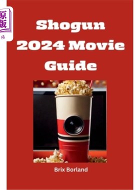 海外直订Shogun 2024 Movie Guide: An In-Depth Asian Saga User Guide And Exploration of Ho 《幕府将军2024》电影指南：