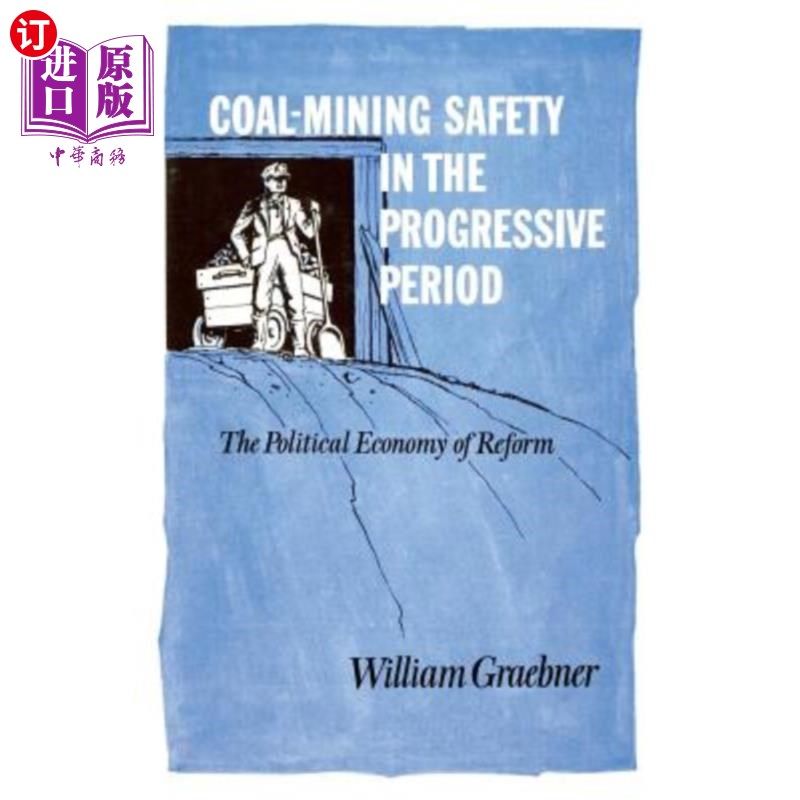 海外直订Coal-Mining Safety in the Progressive Period: The Political Economy of Reform 进步时期的煤矿安全:改革的政治经济