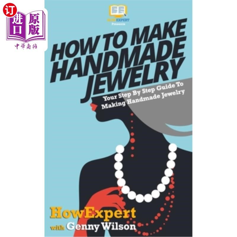海外直订How To Make Handmade Jewelry - Your Step-By-Step Guide To Making Handmade Jewelr 如何制作手工首饰-手工首饰