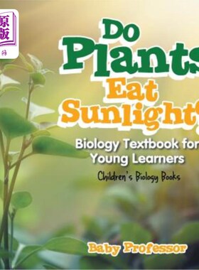 海外直订Do Plants Eat Sunlight? Biology Textbook for Young Learners Children's Biology B 植物吃阳光吗？少儿生物学教