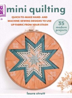 海外直订Mini Quilting: 35 Modern Projects: Quick-To-Sew Designs to Use Up Fabric from Yo 迷你绗缝：35个现代项目：快