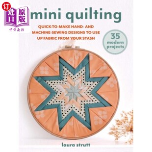海外直订Mini Quilting: 35 Modern Projects: Quick-To-Sew Designs to Use Up Fabric from Yo 迷你绗缝：35个现代项目：快