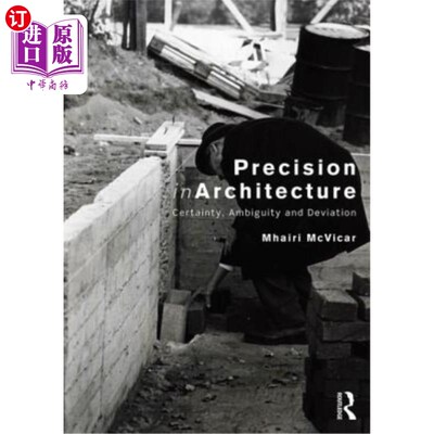海外直订Precision in Architecture: Certainty, Ambiguity and Deviation 架构中的精确性:确定性、模糊性和偏差