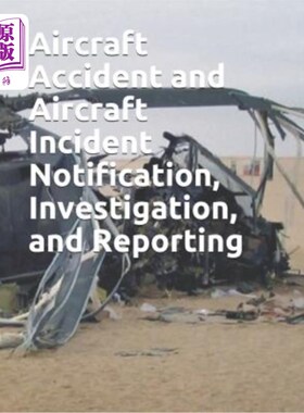 海外直订医药图书Aircraft Accident and Aircraft Incident Notification, Investigation, and Reporti 飞机事故和飞机事故