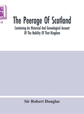 海外直订The Peerage Of Scotland; Containing An Historical And Genealogical Account Of Th 苏格兰贵族;包含那个王国的