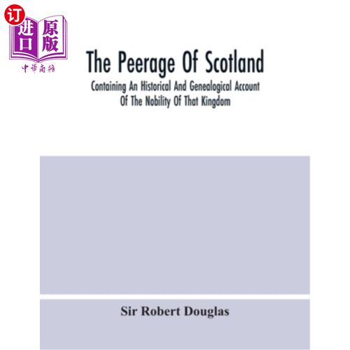 海外直订The Peerage Of Scotland; Containing An Historical And Genealogical Account Of Th 苏格兰贵族;包含那个王国的