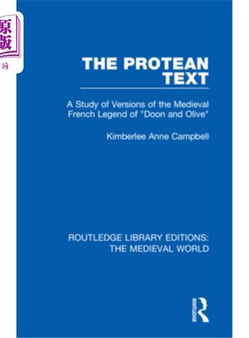 海外直订The Protean Text: A Study of Versions of the Medieval French Legend of Doon and  千变万化的文本:中世纪法国