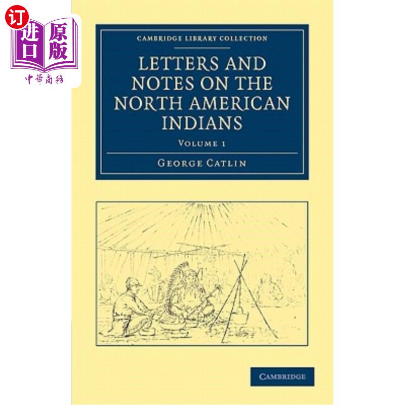 海外直订Letters and Notes on the Manners, Customs, and Condition of the North American I 关于北美印第安人的风俗习惯
