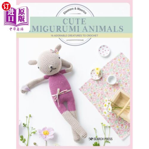 海外直订Cute Amigurumi Animals: 16 Adorable Creatures to Crochet 可爱的Amigurumi动物:16个可爱的生物钩针