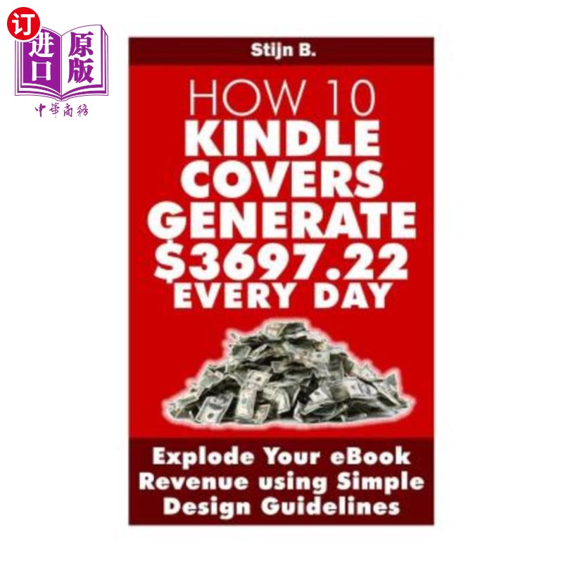 海外直订How 10 Kindle Covers Generate $3697.22 Every Day: Explode Your eBook Revenue usi 10个Kindle封