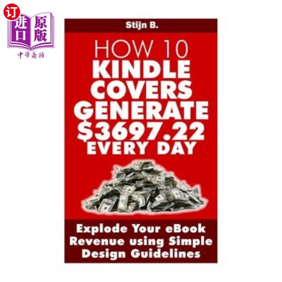 海外直订How 10 Kindle Covers Generate $3697.22 Every Day: Explode Your eBook Revenue usi 10个Kindle封