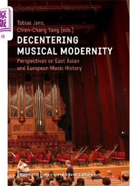 海外直订Decentering Musical Modernity – Perspectives on ... 音乐现代性的中心化-东亚和欧洲音乐史的观点