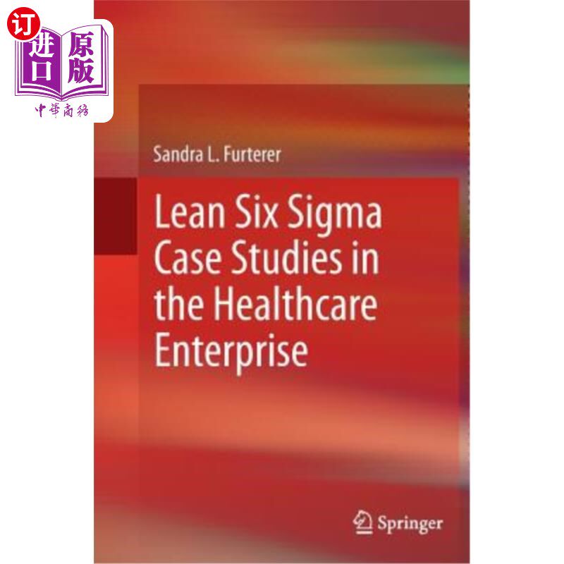 海外直订Lean Six SIGMA Case Studies in the Healthcare Enterprise 医疗企业精益六西格玛案例研究