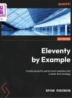 海外直订Eleventy by Example: Create powerful, performant websites with a static-first st 通过实例:用静态优先的策略