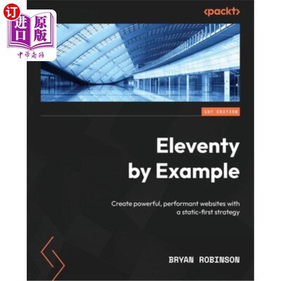 海外直订Eleventy by Example: Create powerful, performant websites with a static-first st 通过实例:用静态优先的策略