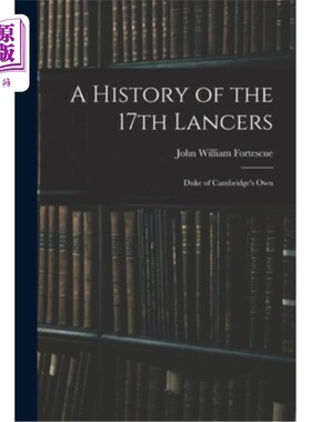 海外直订A History of the 17th Lancers: Duke of Cambridge's Own 第17枪骑兵的历史:剑桥公爵自己的历史