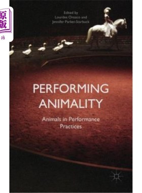 海外直订Performing Animality: Animals in Performance Practices 表演动物性：表演实践中的动物
