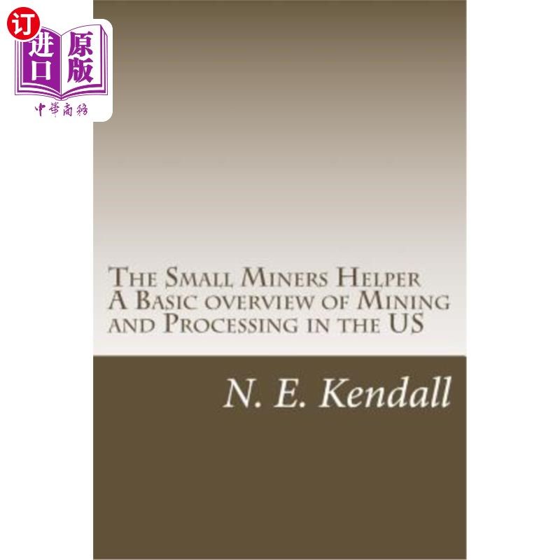 海外直订The Small Miners Helper: A Basic Overview of Mining and Processing in the US 小矿工助手：美国采矿和加工的基