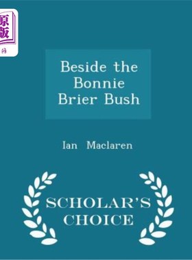 海外直订Beside the Bonnie Brier Bush - Scholar's Choice Edition 旁边的邦妮Brier布什-学者的选择版