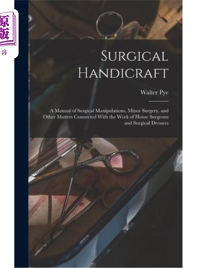海外直订医药图书Surgical Handicraft: A Manual of Surgical Manipulations, Minor Surgery, and Othe 外科手艺:外科操作