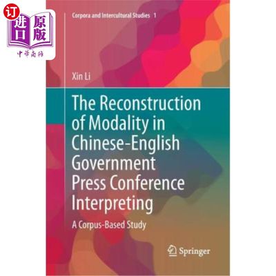 海外直订The Reconstruction of Modality in Chinese-English Government Press Conference In 汉英政府新闻发布会口译中的