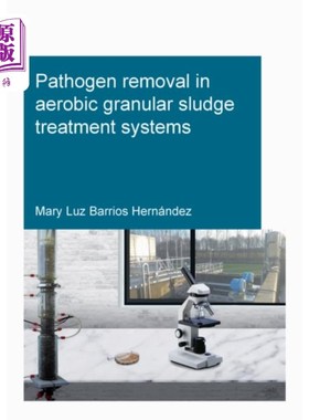 海外直订Pathogen removal in aerobic granular sludge trea... 好氧颗粒污泥处理系统中病原体的去除