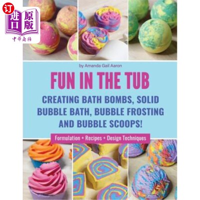 海外直订Fun in the Tub: Creating Bath Bombs, Solid Bubble Bath, Bubble Frosting and Bubb 浴缸中的乐趣：制造浴池炸弹