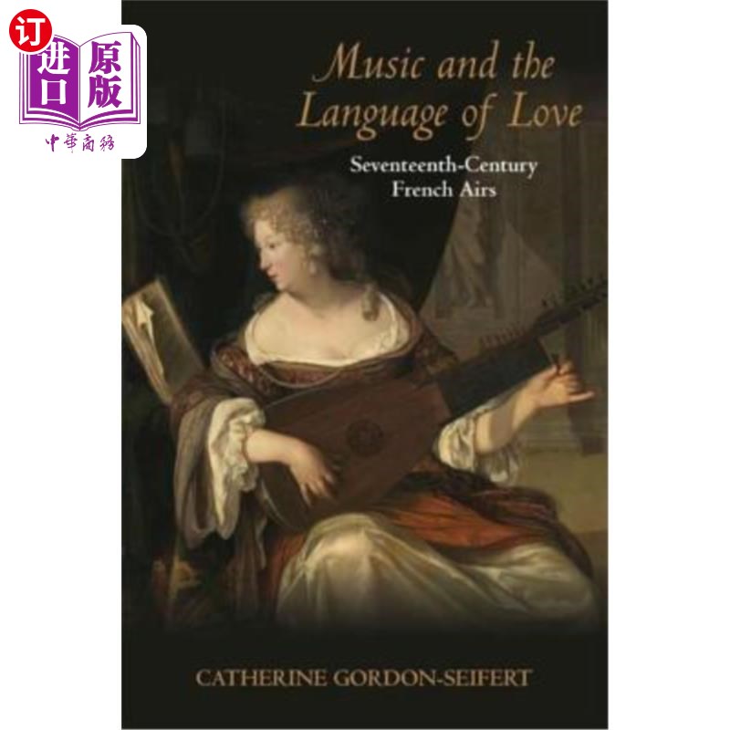 海外直订Music and the Language of Love: Seventeenth-Century French Airs 音乐与爱的语言:17世纪的法国风