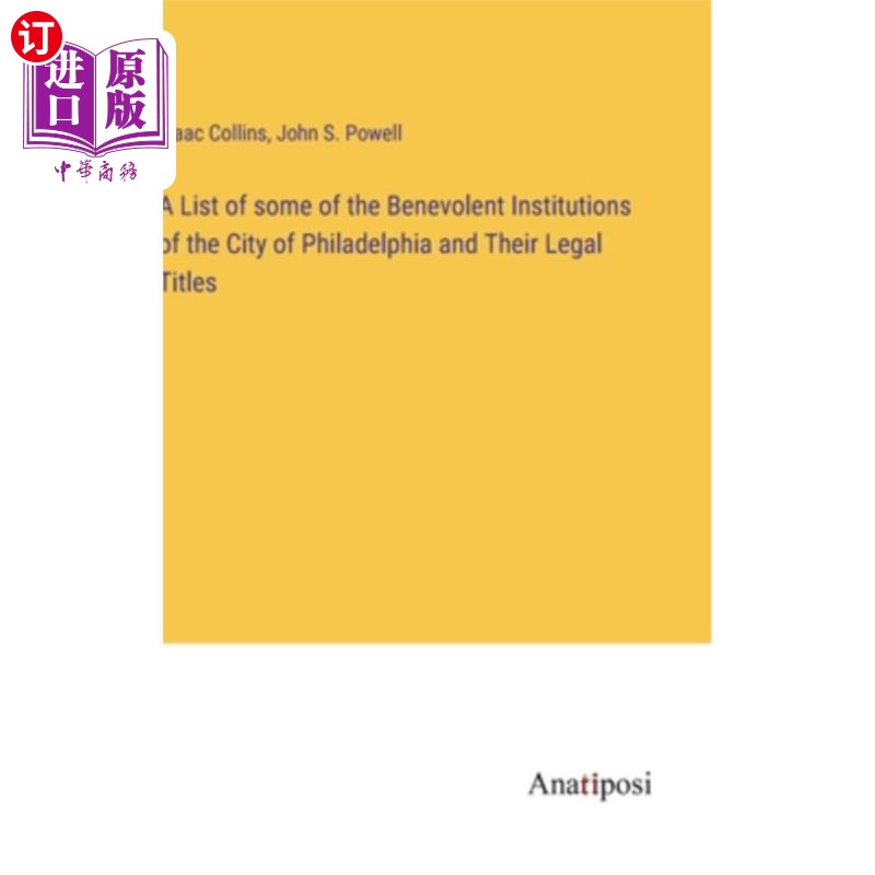 海外直订A List of some of the Benevolent Institutions of the City of Philadelphia and Th 费城一些慈善机构的名单和他