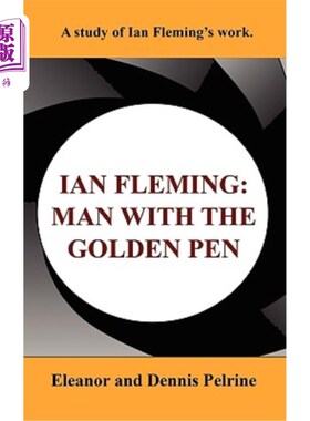海外直订Ian Fleming: The Man with the Golden Pen 伊恩·弗莱明：金笔人