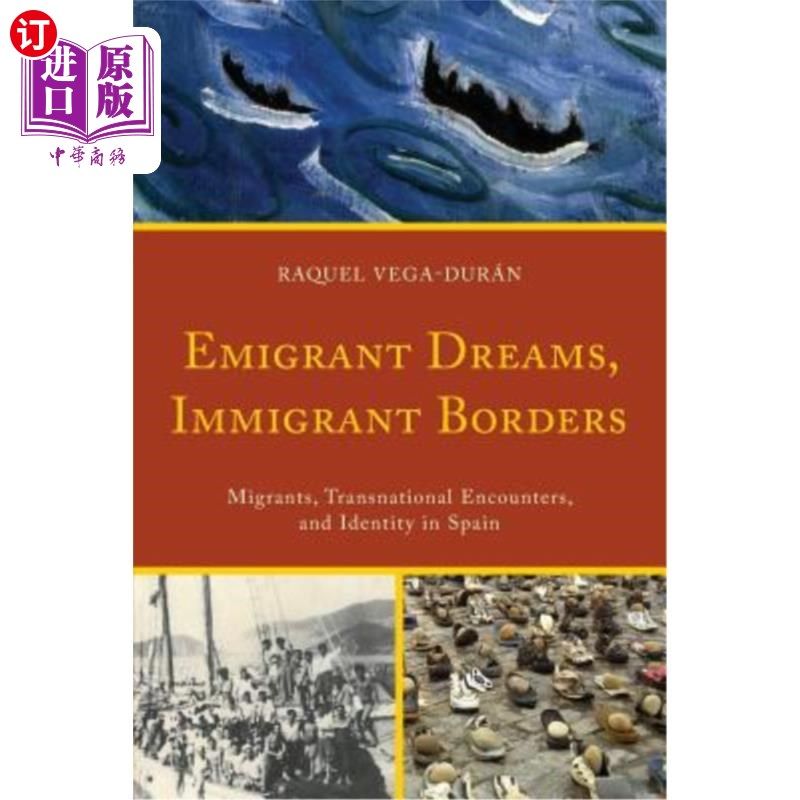 海外直订Emigrant Dreams, Immigrant Borders: Migrants, Transnational Encounters, and Iden 移民的梦想，移民的边界:西