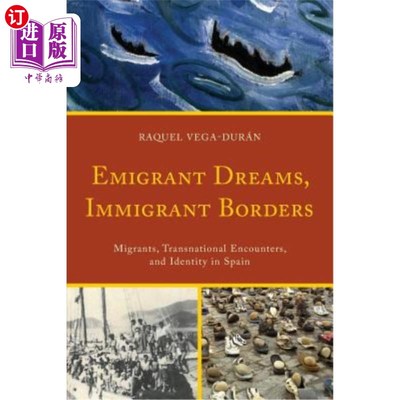 海外直订Emigrant Dreams, Immigrant Borders: Migrants, Transnational Encounters, and Iden 移民的梦想，移民的边界:西