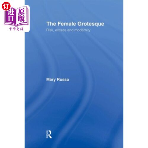 海外直订The Female Grotesque: Risk, Excess and Modernity 女性怪诞：风险、过剩与现代